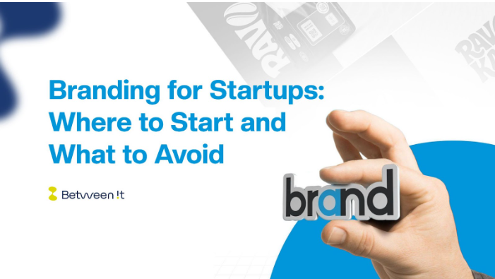 Branding for Startups: Where to Start and What to Avoid
